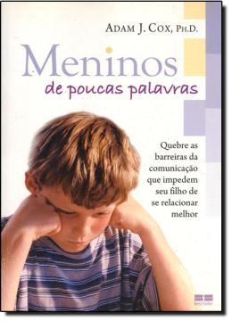 Imagem de MENINOS DE POUCAS PALAVRAS: QUEBRE AS BARREIRAS DA COMUNICACAO QUE IMPEDEM SEU FILHO DE SE RELACIONAR MELHOR
