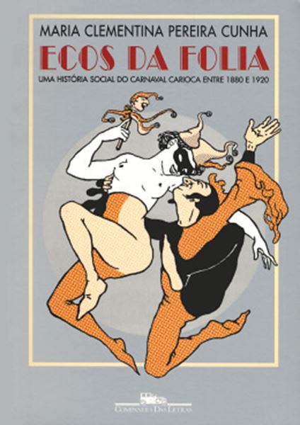 Picture of ECOS DA FOLIA - UMA HISTORIA SOCIAL DO CARNAVAL CARIOCA ENTRE 1880 E 1920