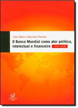 Imagem de BANCO MUNDIAL COMO ATOR POLITICO, INTELECTUAL E FINANCEIRO, O