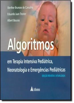 Imagem de ALGORITMOS - EM TERAPIA INTENSIVA PEDIATRICA, NEONATOLOGIA E EMERGENCIAS PEDIATRICAS