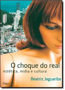 Imagem de O CHOQUE DO REAL - ESTETICA, MIDIA E CULTURA