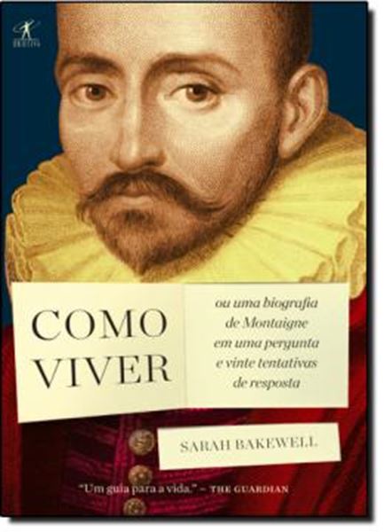 Picture of COMO VIVER - OU UMA BIOGRAFIA DE MONTAIGNE EM UMA PERGUNTA E VINTE TENTATIVAS DE RESPOSTA