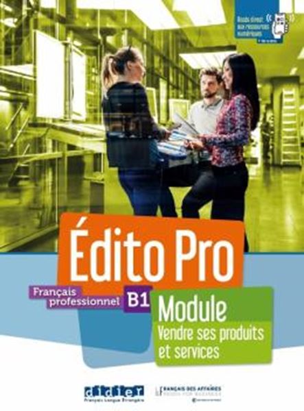 Picture of EDITO PRO B1 - FRANCAIS PROFESSIONNEL - MODULE VENDRE SES PRODUITS ET SERVICES - LIVRE + CAHIER + ONPRINT