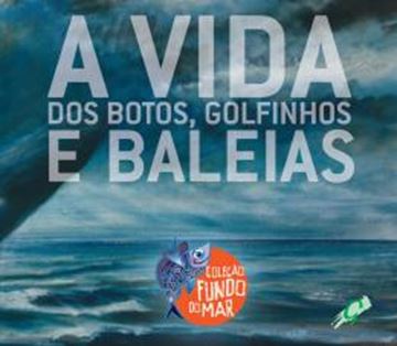 Imagem de A VIDA DOS BOTOS, GOLFINHOS E BALEIAS