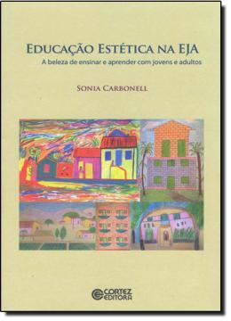 Imagem de EDUCACAO ESTETICA NA EJA - A BELEZA DE ENSINAR E APRENDER COM JOVENS E ADULTOS