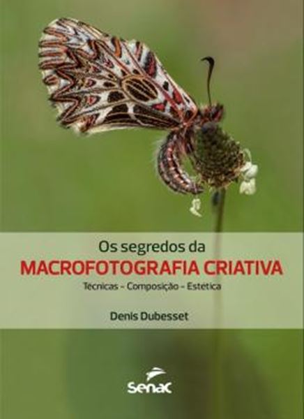 Picture of SEGREDOS DA MACROFOTOGRAFIA CRIATIVA, OS - TECNICA, COMPOSICAO, ESTETICA