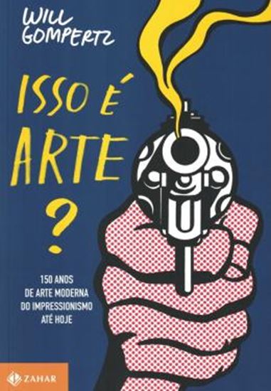 Picture of ISSO E ARTE? - 150 ANOS DE ARTE MODERNA DO IMPRESSIONISMO ATE HOJE
