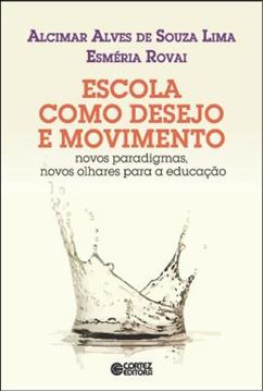 Imagem de ESCOLA COMO DESEJO E MOVIMENTO - NOVOS PARADIGMAS, NOVOS OLHARES PARA A EDUCACAO