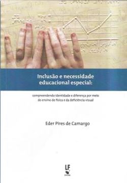 Imagem de INCLUSAO E NECESSIDADE EDUCACIONAL ESPECIAL - COMPREENDENDO IDENTIDADE  E DIFERENCA POR MEIO  DO ENSINO DE FISICA E DA DEFICIENCIA VISUAL
