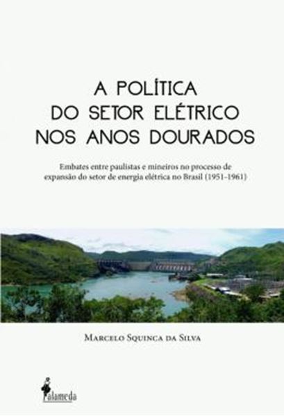 Picture of A POLITICA DO SETOR ELETRICO NOS ANOS DOURADOS - EMBATES ENTRE PAULISTAS E MINEIROS NO PROCESSO DE EXPANSAO DO SETOR DE ENERGIA ELETRICA NO BRASIL (1951-1961)