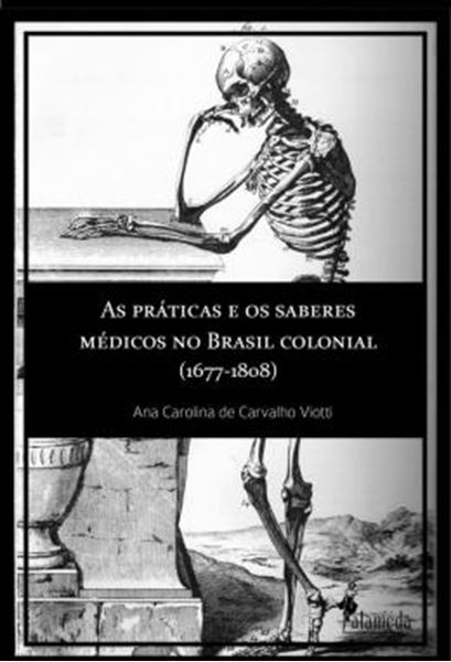 Picture of AS PRATICAS E OS SABERES MEDICOS NO BRASIL COLONIAL (1677-1808)
