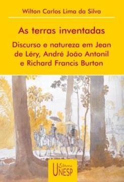 Imagem de TERRAS INVENTADAS , AS - DISCURSO E NATUREZA EM JEAN DE LERY, ANDRE JOAO ANTONIL E RICHARD FRANCIS BURTON