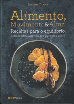 Imagem de ALIMENTO, MOVIMENTO E ALMA - RECEITAS PARA O EQUILIBRIO - ANTROPOSOFIA, AYURVEDA, ZEN-BUDISMO E PANCS