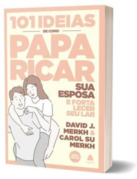 Picture of 101 IDEIAS DE COMO PAPARICAR SUA ESPOSA E FORTALECER SEU LAR - 2ª ED.