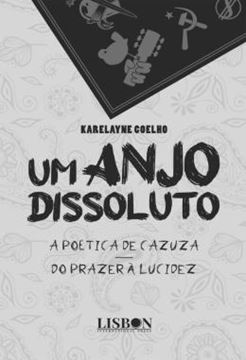 Imagem de UM ANJO DISSOLUTO - A POETICA DE CAZUZA - DO PRAZER A LUCIDEZ