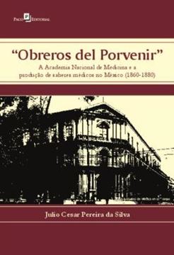 Imagem de "OBREROS DEL PORVENIR" - A ACADEMIA NACIONAL DE MEDICINA E A PRODUCAO DE SABERES MEDICOS NO MEXICO (1860-1880)