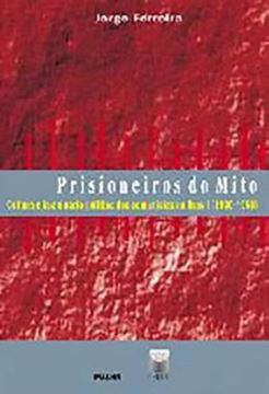 Imagem de PRISIONEIROS DO MITO - CULTURA E IMAGINARIO POLITICO DOS COMUNISTAS NO BRASIL (1930-1956)