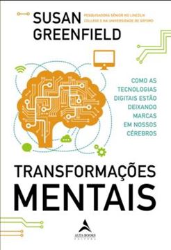 Imagem de TRANSFORMACOES MENTAIS - COMO AS TECNOLOGIAS DIGITAIS ESTAO DEIXANDO MARCAS EM NOSSOS CEREBROS