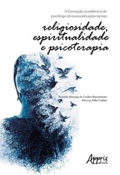 Imagem de A FORMACAO ACADEMICA DO PSICOLOGO ATRAVESSADA PELOS TEMAS: RELIGIOSIDADE, ESPIRITUALIDADE E PSICOTERAPIA