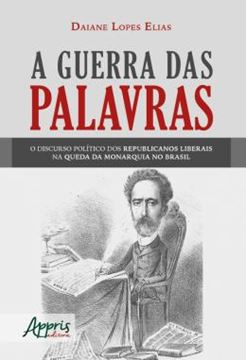 Imagem de A GUERRA DAS PALAVRAS: O DISCURSO POLITICO DOS REPUBLICANOS LIBERAIS NA QUEDA DA MONARQUIA NO BRASIL