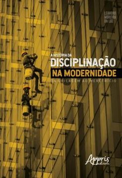 Imagem de A HISTORIA DA DISCIPLINACAO NA MODERNIDADE: DA GRILAGEM AO MERETRICIO