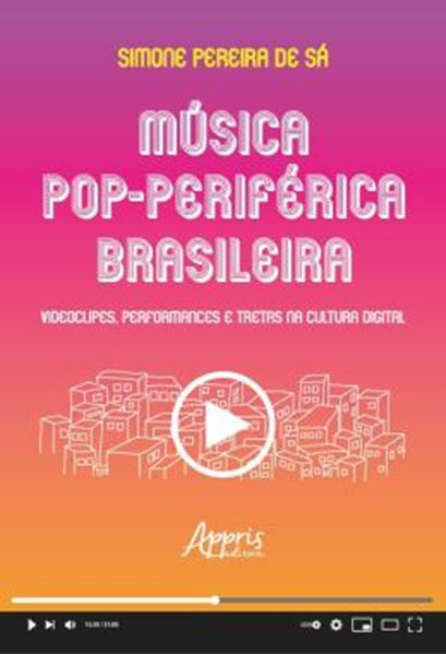 Picture of MUSICA POP-PERIFERICA BRASILEIRA - VIDEOCLIPES, PERFORMANCES E TRETAS NA CULTURA DIGITAL