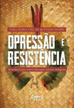 Imagem de OPRESSAO E RESISTENCIA: INTERDISCURSOS SOBRE EDUCACAO ESCOLAR INDIGENA