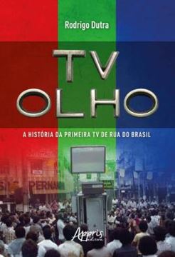 Imagem de TV OLHO - A HISTORIA DA PRIMEIRA TV DE RUA DO BRASIL