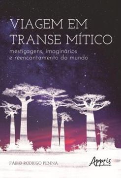 Imagem de VIAGEM EM TRANSE MITICO: MESTICAGENS, IMAGINARIOS E REENCANTAMENTO DO MUNDO