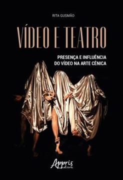 Imagem de VIDEO E TEATRO - PRESENCA E INFLUENCIA DO VIDEO NA ARTE CENICA