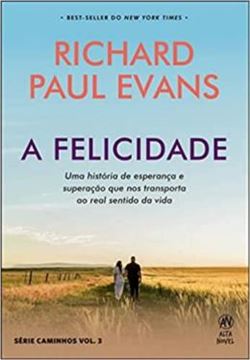Imagem de A FELICIDADE - UMA HISTÓRIA DE MUDANÇA E SUPERAÇÃO QUE NOS TRANSPORTA O REAL SENTINDO DA VIDA  - VOL.3
