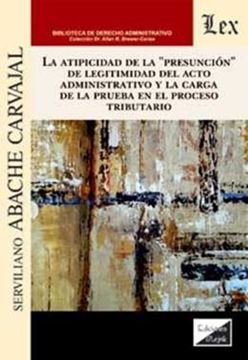 Imagem de LA ATIPICIDAD DE LA ´PRESUNCIÓN´ DE LEGITIMIDAD DEL ACTO ADMINISTRATIVO Y LA CARGA DE LA PRUEBA EN EL PROCESO TRIBUTARIO