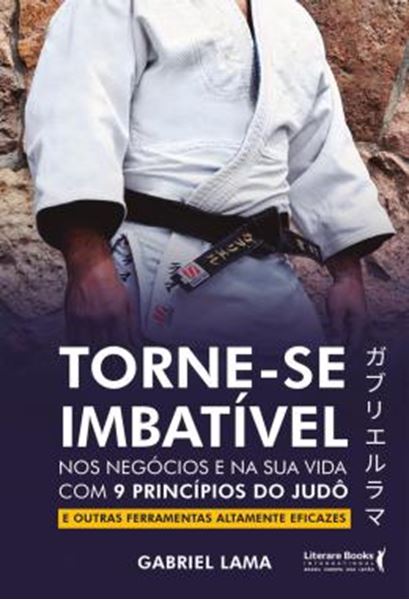 Picture of TORNE-SE IMBATIVEL - NOS NEGOCIOS E NA SUA VIDA COM 9 PRINCIPIOS DO JUDO E OUTRAS FERRAMENTAS ALTAMENTE EFICAZES