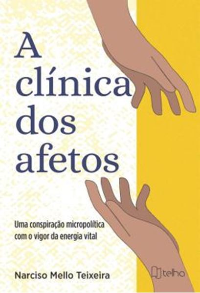 Picture of A CLINICA DOS AFETOS - UMA CONSPIRACAO MICROPOLITICA COM O VIGOR DA ENERGIA VITAL
