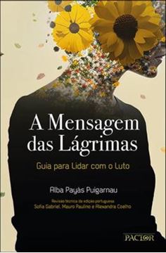 Imagem de A MENSAGEM DAS LAGRIMAS - GUIA PARA LIDAR COM O LUTO
