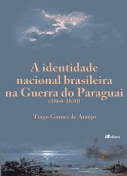 Imagem de A IDENTIDADE NACIONAL BRASILEIRA NA GUERRA DO PARAGUAI - 1864-1870