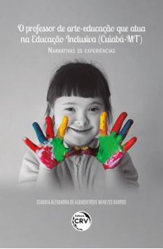 Imagem de O PROFESSOR DE ARTE-EDUCACAO QUE ATUA NA EDUCACAO INCLUSIVA (CUIABA - MT) NARRATIVAS DE EXPERIENCIA