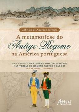 Imagem de A METAMORFOSE DO ANTIGO REGIME NA AMERICA PORTUGUESA