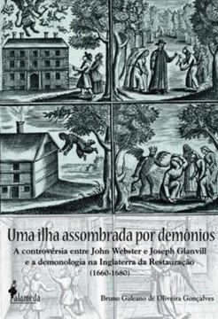 Imagem de UMA ILHA ASSOMBRADA POR DEMONIOS - A CONTROVERSIA ENTRE JOHN WEBSTER E JOSEPH GLANVILL E A DEMONOLOGIA NA INGLATERRA DA RESTAURACAO (1660-1680)