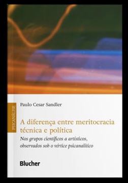 Imagem de A DIFERENCA ENTRE MERITOCRACIA TECNICA E POLITICA - NOS GRUPOS CIENTIFICOS A ARTISTICOS, OBSERVADOS SOB O VERTICE PSICANALITICO