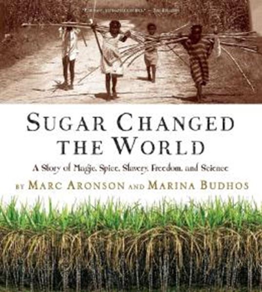 Picture of SUGAR CHANGED THE WORLD - A STORY OF MAGIC, SPICE, SLAVERY, FREEDOM, AND SCIENCE