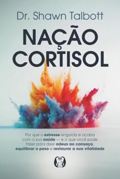 Picture of NACAO CORTISOL - POR QUE O ESTRESSE ENGORDA E ACABA COM A SUA SAUDE_E O QUE VOCE PODE FAZER PARA DIZER ADEUS AO CANSACO, EQUILIBRAR O PESO E RESTAURAR A SUA VITALIDADE