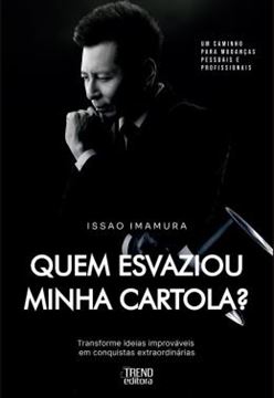 Imagem de QUEM ESVAZIOU MINHA CARTOLA? - TRANSFORME IDEIAS IMPROVAVEIS EM CONQUISTAS EXTRAORDINARIAS - UM CAMINHO PARA MUDANCAS PESSOAIS E PROFISSIONAIS