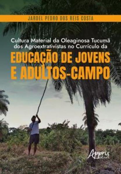Picture of CULTURA MATERIAL DA OLEAGINOSA TUCUMA DOS AGROEXTRATIVISTAS NO CURRICULO DA EDUCACAO DE JOVENS E ADULTOS-CAMPO