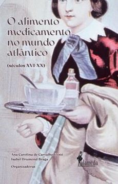 Imagem de O ALIMENTO MEDICAMENTO NO MUNDO ATLANTICO (SECULOS XVI - XX)