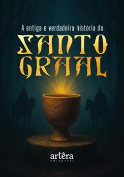 Imagem de A ANTIGA E VERDADEIRA HISTORIA DO SANTO GRAAL