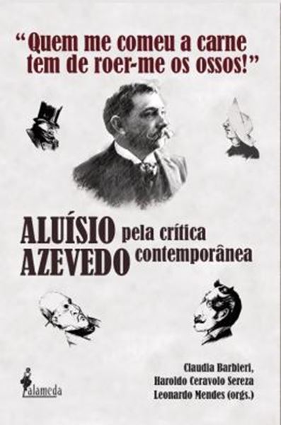 Picture of “QUEM ME COMEU A CARNE TEM DE ROER-ME OS OSSOS!” - ALUISIO AZEVEDO PELA CRITICA CONTEMPORANEA - 2ª ED.