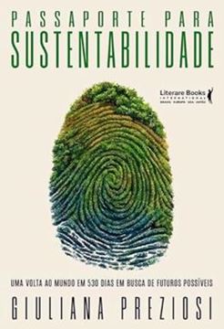 Imagem de PASSAPORTE PARA SUSTENTABILIDADE - UMA VOLTA AO MUNDO EM 530DIAS EM BUSCA DE FUTUROS POSSIVEIS