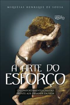 Imagem de A ARTE DO ESFORCO - O COMPORTAMENTO CRISTAO FRENTE AOS DESAFIOS DA VIDA