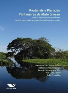 Imagem de PANTANAIS E PLANICIES PANTANEIRAS DE MATO GROSSO - POLITICAS, LEGISLACAO E RECOMENDACOES TECNICAS PARA A PROTECAO E USO SUSTENTAVEL DAS AREAS UMIDAS